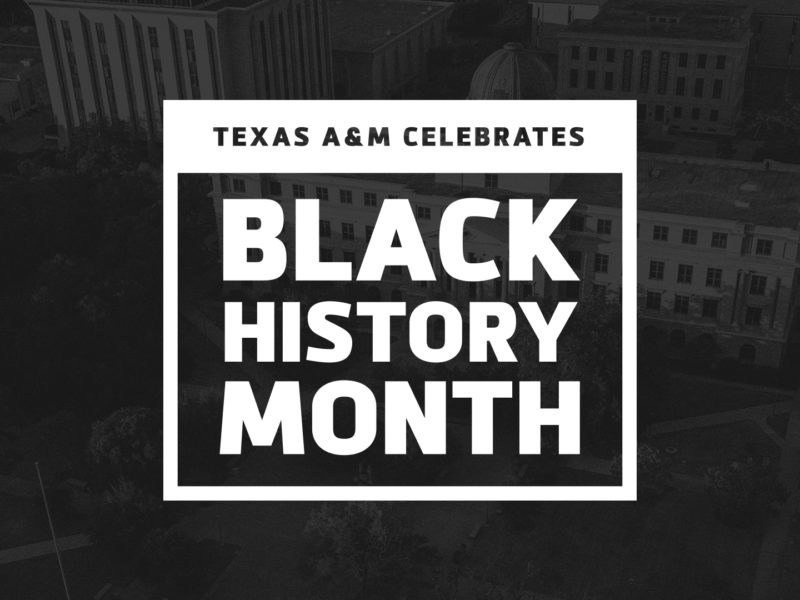 graphic that reads texas a&m celebrates black history month