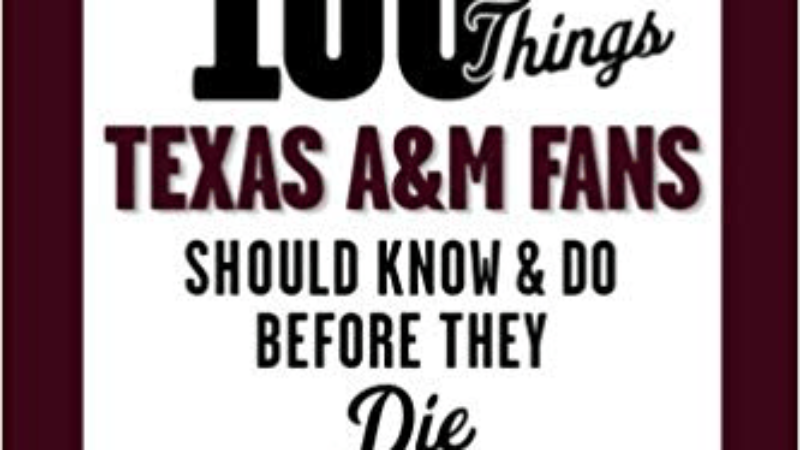 “100 Things Texas A&M Fans Should Know & Do Before They Die.”