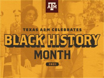 graphic reading "texas a&m celebrates black history month 2021"