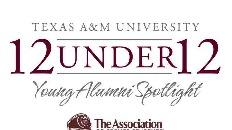 a graphic that says Texas A&M University 12 under 12 Young Alumni Spotlight