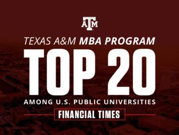 a graphic that reads Texas A&M MBA Program Top 20 Among U.S. Public Universities, Financial Times