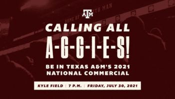 a graphic that reads Calling all Aggies, be in Texas A&M's 2021 National Commercial Kyle Field 7 p.m. Friday, July 30, 2021