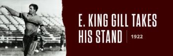 a graphic featuring a photo of E. King Gill on the football field with the words E. King Gill Takes His Stand 1922