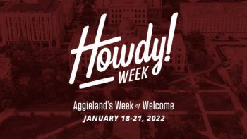 Howdy! Week, Aggieland's Week of Welcome, January 18-21, 2022