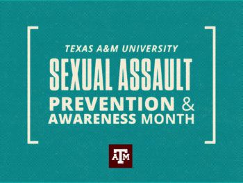 a graphic with a teal background and the following text above the Texas A&M logo: "Texas A&M University Sexual Assault Prevention & Awareness Month"