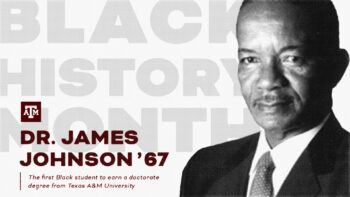 Dr. James Johnson '67, the first Black student to earn a doctorate degree from Texas A&M University