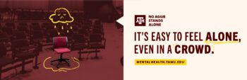 No Aggie Stands Alone. It's easy to feel alone, even in a crowd. mentalhealth.tamu.edu