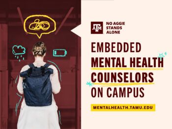 No Aggie Stands Alone, Embedded Mental Health Counselors On Campus, mentalhealth.tamu.edu