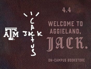 Texas A&M, Cactus Jack, 4.4, Welcome To Aggieland, Jack. On-campus Bookstore
